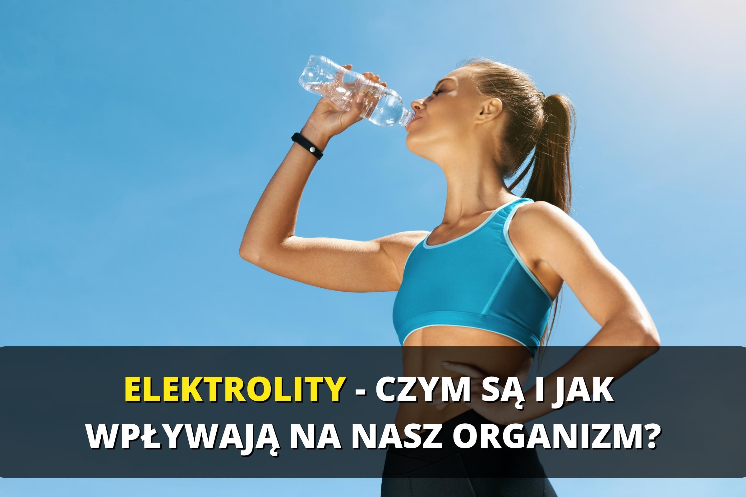 Elektrolity Czym Są I Jak Wpływają Na Organizm Wsparcie Dietetyczne 7733